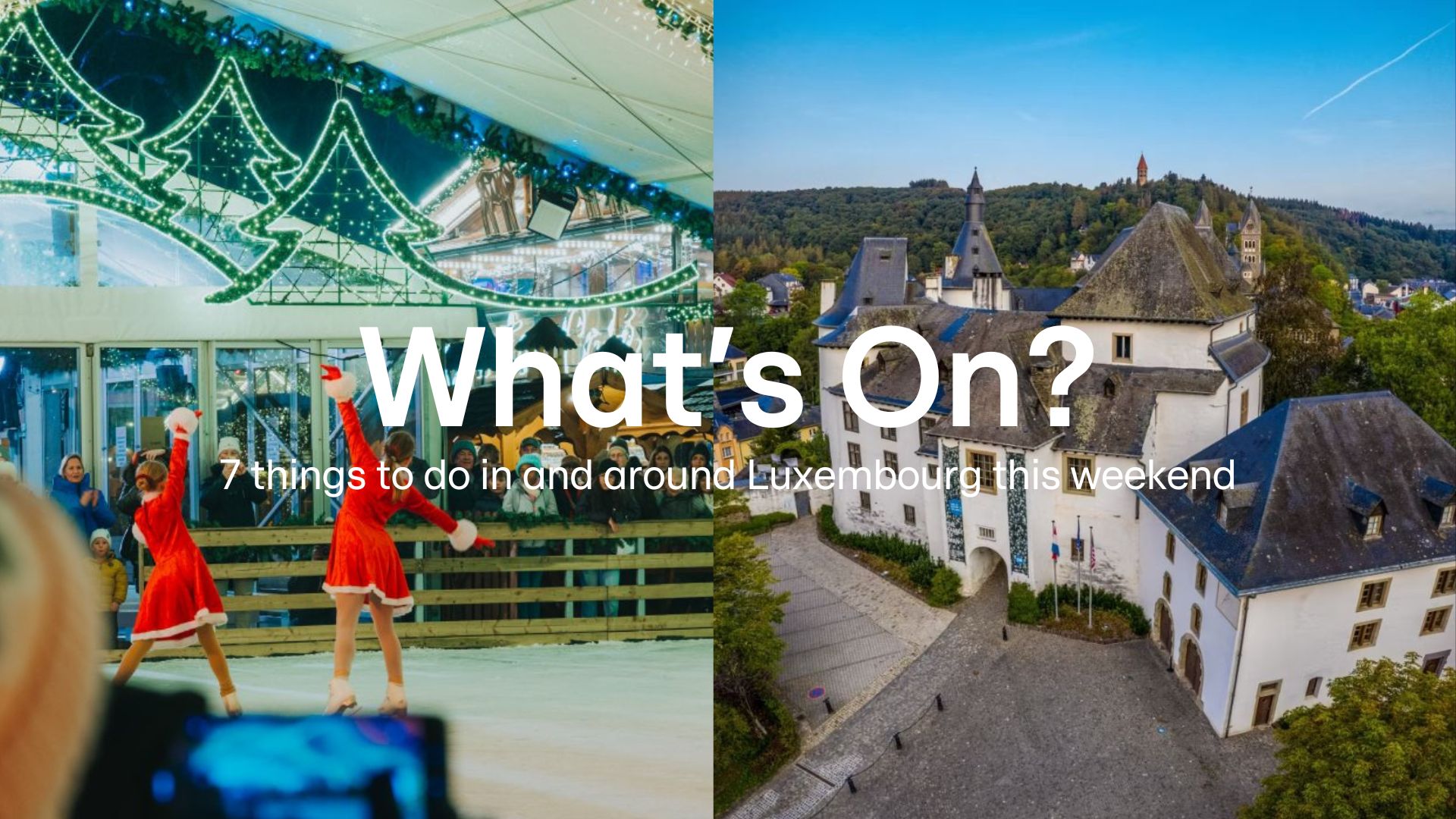 What's On? 25–28 December: 7 things to do in and around Luxembourg this weekend