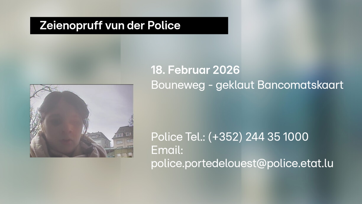 Den 18. Februar 2026 huet dës Persoun probéiert mat enger geklauter Bancomatskaart Suen opzehiewen.